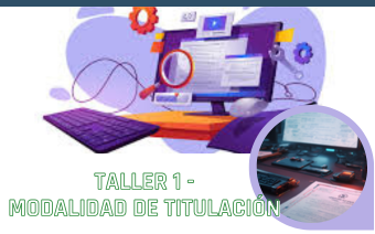 TALLER 1 - MODALIDAD DE TITULACIÓN -19/ABRIL