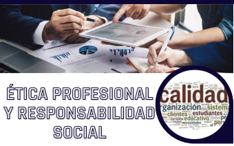 ÉTICA PROFESIONAL Y RESPONSABILIDAD SOCIAL