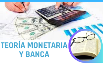 TEORÍA MONETARIA Y BANCA